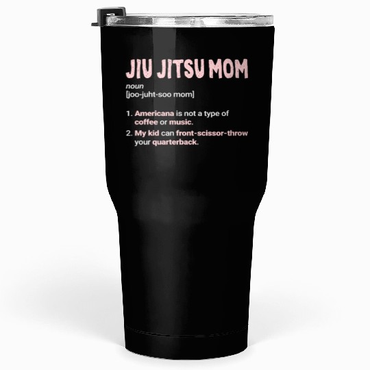 Jiu-Jitsu Mom Funny Mother Brazilian Jiu Jitsu BJJ Tumblers 30 Oz