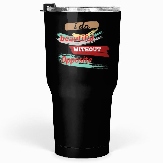 Do something beautiful for free Tumblers 30 Oz