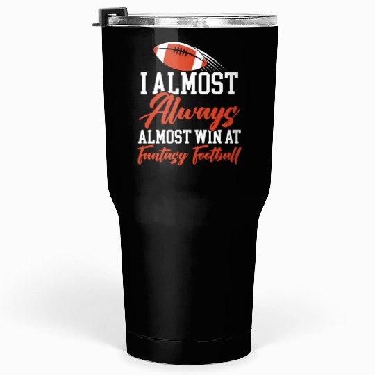 I Almost Aways Win At Fantasy Football Sport Lover Tumblers 30 Oz
