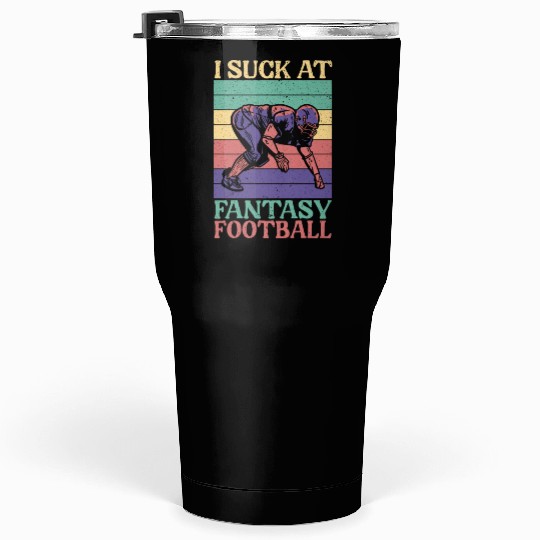 I Suck At Fantasy Football Auto Draft Sport Lover Tumblers 30 Oz
