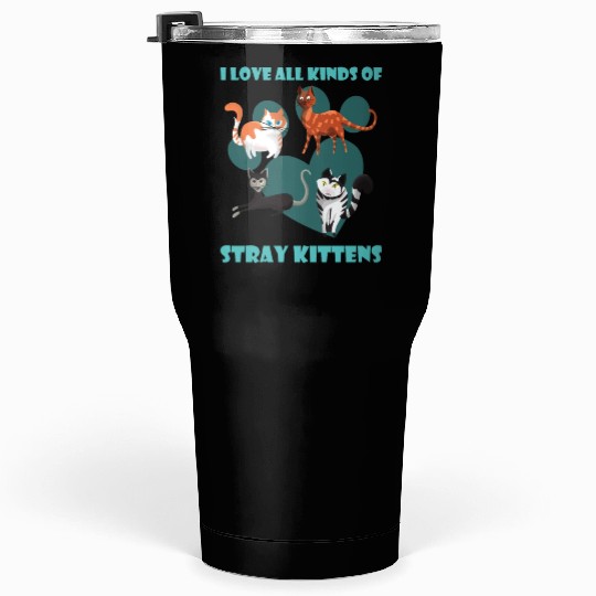 I love all kinds of stray cats stray kitten rescue Tumblers 30 Oz