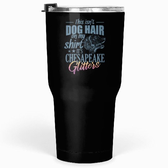 This isn't Dog Hair It's Chesapeake Glitters Tumblers 30 Oz