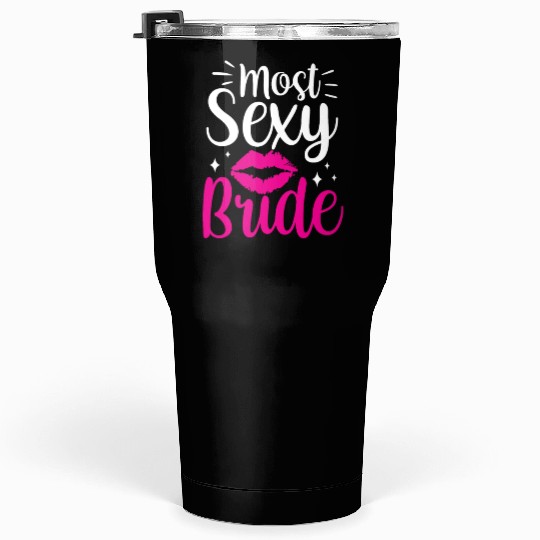 Most Sexy Bride Cute Wedding Bachelorette Party Tumblers 30 Oz