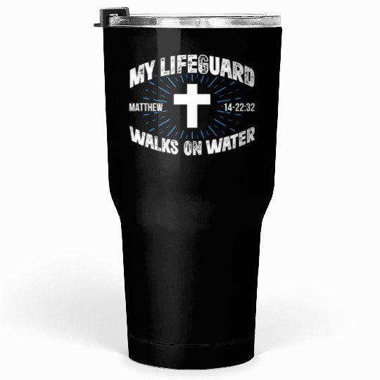 My Lifeguard Walks On Water Tumblers 30 Oz