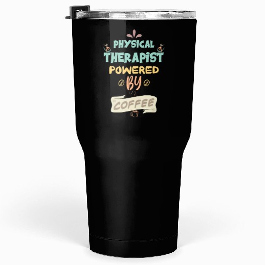 Physical Therapist Powered By Coffee Funny Tumblers 30 Oz
