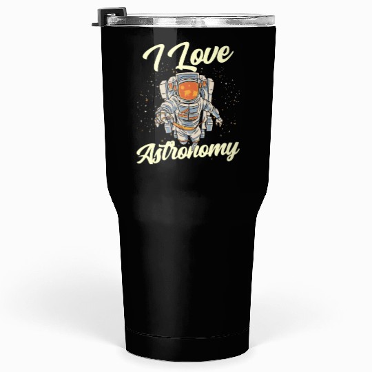 I Love Astronomy Rocket Space Planets Astronaut Tumblers 30 Oz