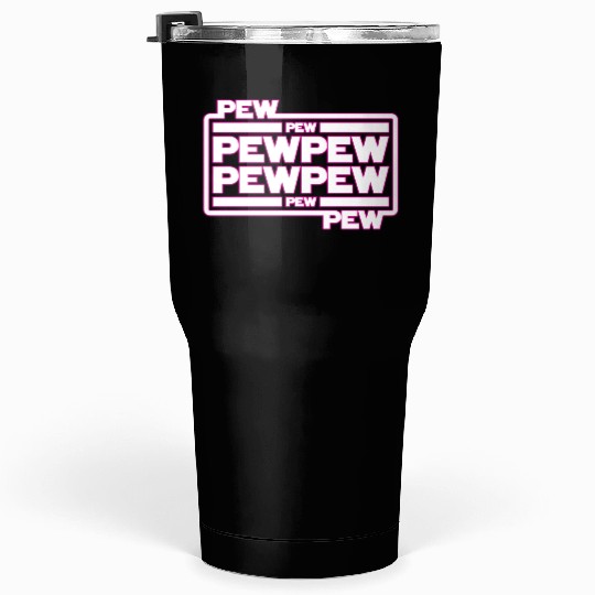 Pew Pew Pew Tumblers 30 Oz