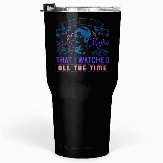 The Princess Bride' was a movie that I watched Tumblers 30 Oz