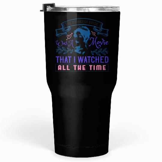 The Princess Bride' was a movie that I watched Tumblers 30 Oz