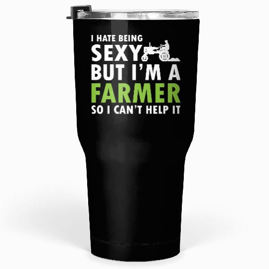 I Hate Being Sexy But I'm A Farmer Tumblers 30 Oz