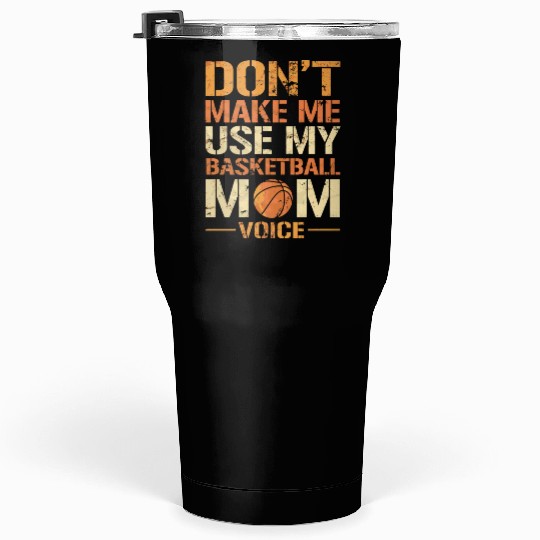 Dont Make Me Use My Basketball Mom Voice Tumblers 30 Oz