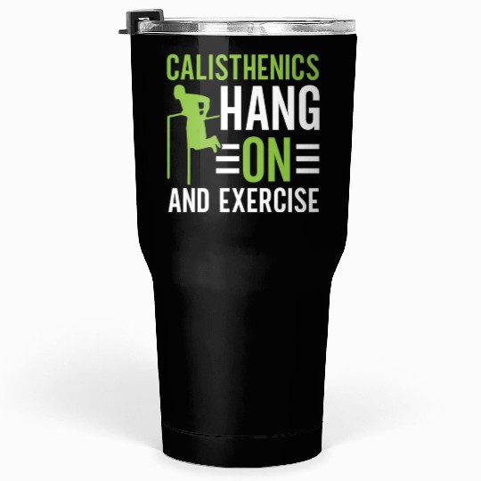 Hang On And Exercise Fitness Workout Calisthenics Tumblers 30 Oz