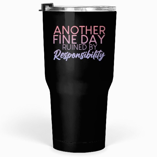 Another Fine Day Ruined By Responsibility 2 Tumblers 30 Oz