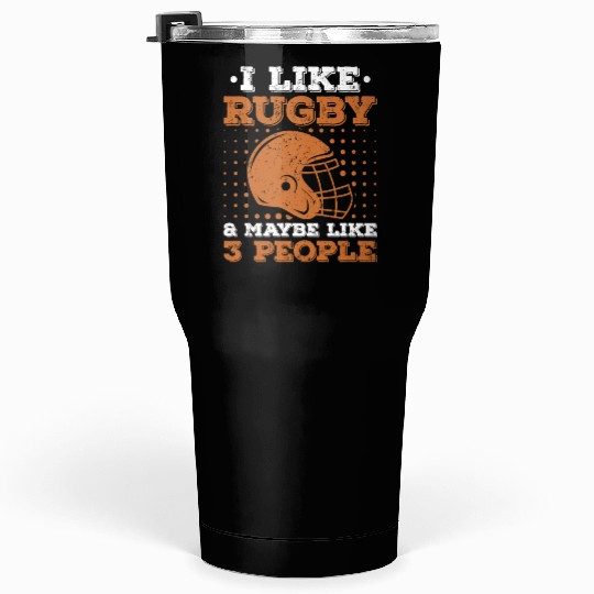 I Like Rugby & Maybe Like 3 People Rugby Player Tumblers 30 Oz