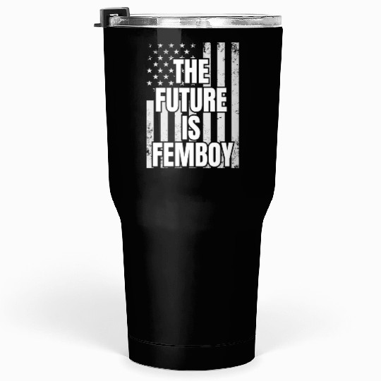 The Future Is Femboy Tumblers 30 Oz
