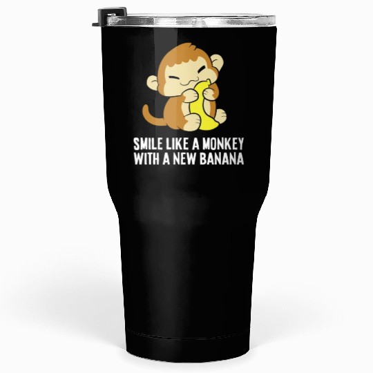 Smile Like A Monkey With A New Banana Tumblers 30 Oz