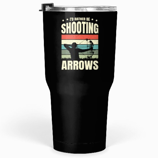 I'd Rather Be Shooting Arrows Arhcery Archer Bow Tumblers 30 Oz