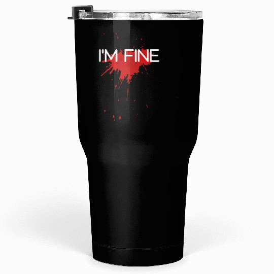 I'm fine design, funny & bloody design Tumblers 30 Oz