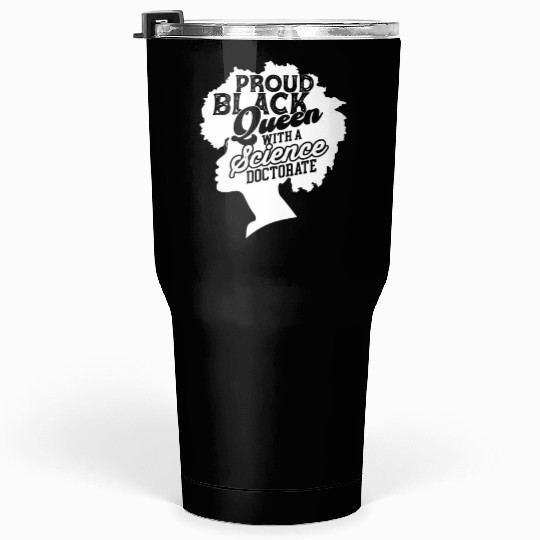 Black Queen With Science Doctorate Phd Tumblers 30 Oz