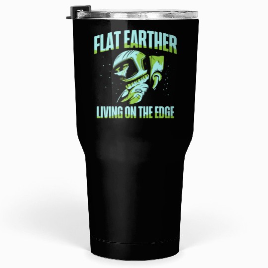 Flat Earther Living On The Edge Flat Earth Society Tumblers 30 Oz