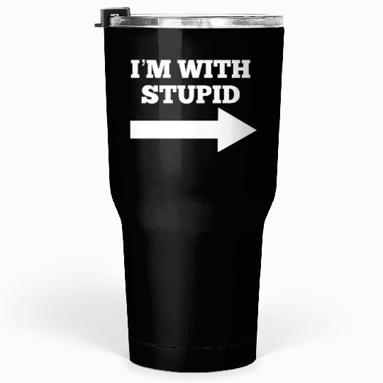 Funny Im With Stupid Arrow Points Right Tumblers 30 Oz