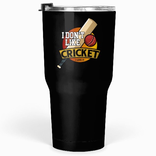 I don't like Cricket...I love it Tumblers 30 Oz