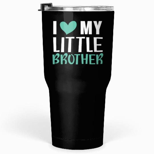 I Love My Little Brother Best Bro Ever Brotherhood Tumblers 30 Oz
