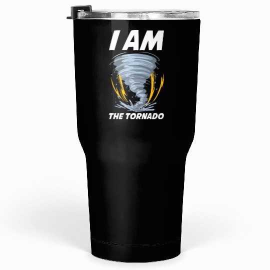 I Am The Tornado Funny Meteorology Gift Tumblers 30 Oz