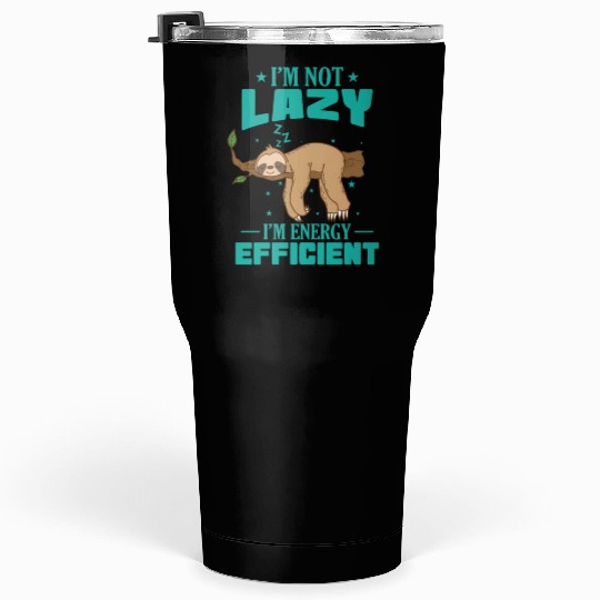 I'm not Lazy I'm Energy Efficient Sloth Tumblers 30 Oz