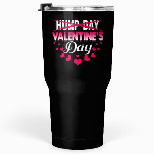 funny valentines day hump day Tumblers 30 Oz