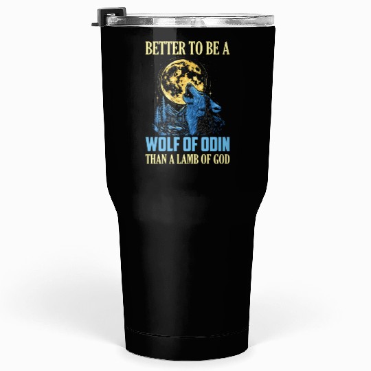 Better To Be A Wolf Of Odin Than A Vikings Norse Tumblers 30 Oz