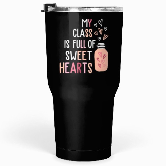 My Class Is Full Of SweetHearts Teacher Valentines Tumblers 30 Oz