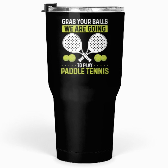 Paddle Tennis Player Match Grab your Balls Tumblers 30 Oz