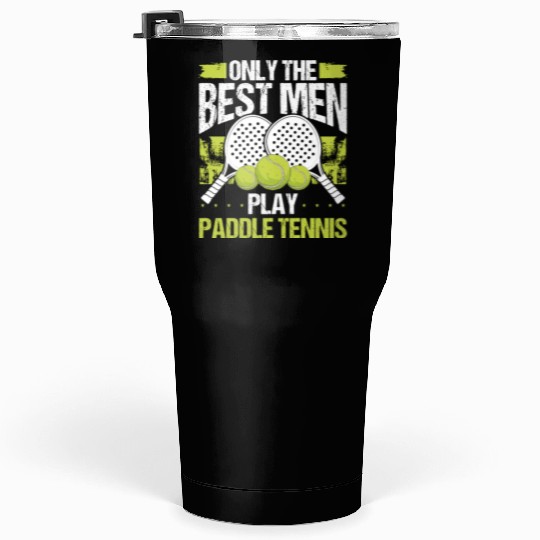 Paddle Tennis Player Match Only the best Men Tumblers 30 Oz