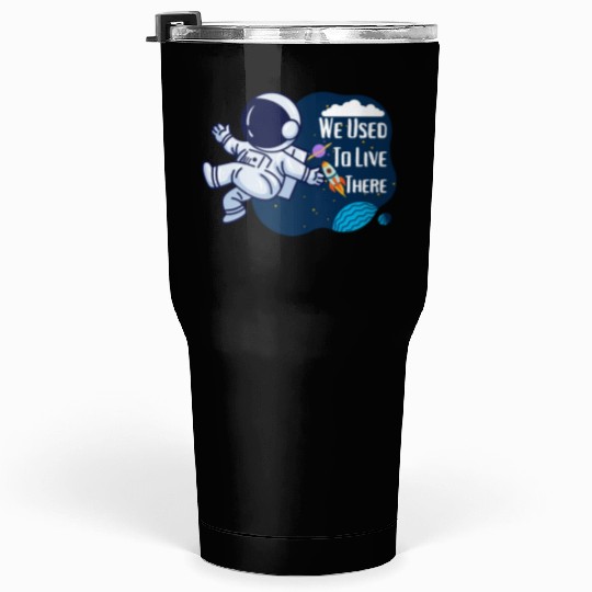 We Used To Live There Cool astronauts on Planets Tumblers 30 Oz