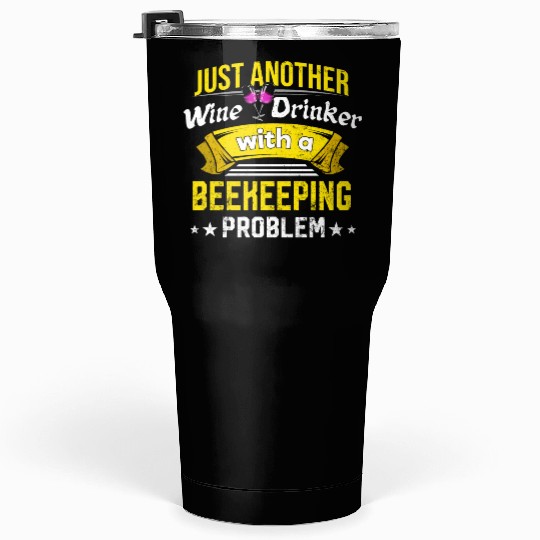 Wine Drinker with Beekeeping Problem Wine Lover Fu Tumblers 30 Oz