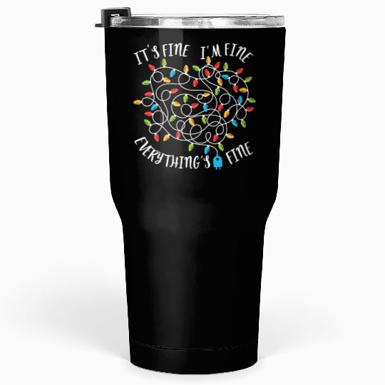 It's Fine Im Fine Everythings Fine Women Christmas Tumblers 30 Oz