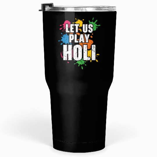Let Us Play Holi Hindu Buddhist Holi Festival Tumblers 30 Oz