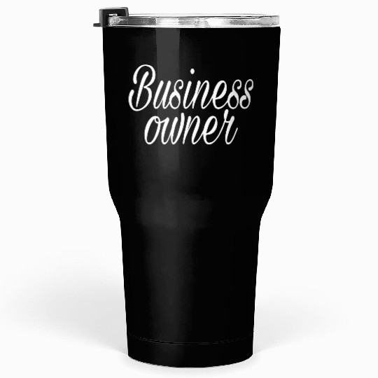 BUSINESS OWNER Tumblers 30 Oz