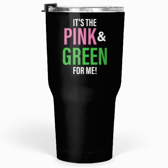 It's The Pink and Green For Me Sorority Tumblers 30 Oz