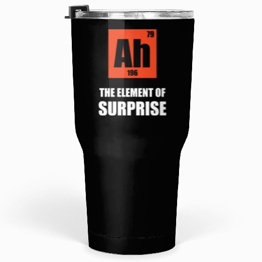Ah 196 79 the element of surprise Tumblers 30 Oz