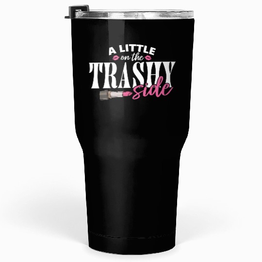 Little On The Trashy Side Funny Country Music Tumblers 30 Oz