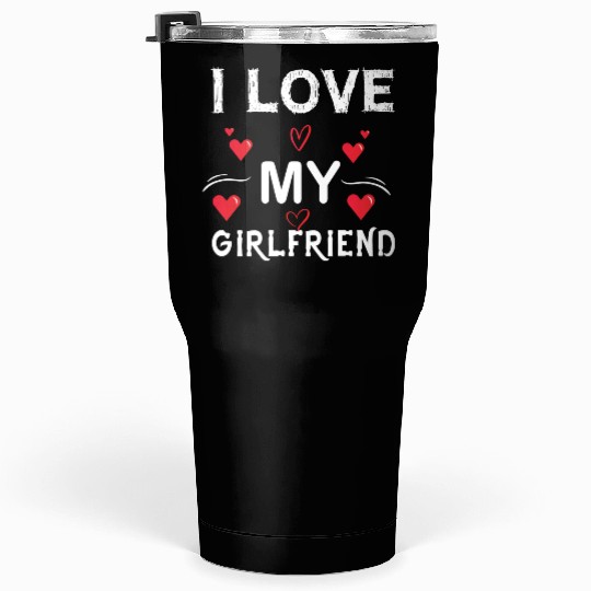 I Love My Girlfriend-Valentines Day-Romantic-Love Tumblers 30 Oz