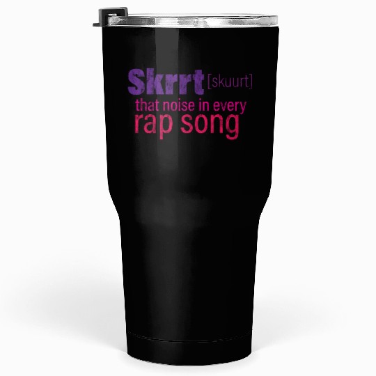 Skrrt That Noise In Every Rap Song 3 Tumblers 30 Oz