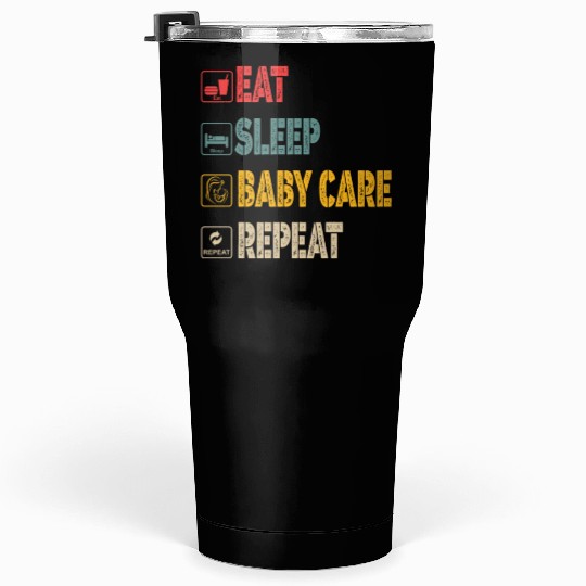 EAT SLEEP BABY CARE REPEAT FAMILY NEW BORN Tumblers 30 Oz