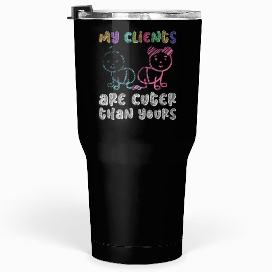 My Clients Are Cuter Than Yours - Newborn Tumblers 30 Oz
