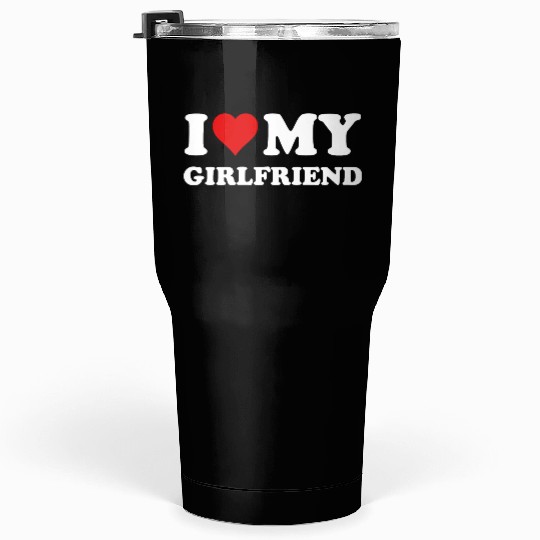 I Love My Girlfriend Tumblers 30 Oz