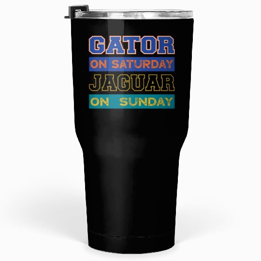 Gator On Saturday Jaguar On Sunday Jacksonville Fo Tumblers 30 Oz