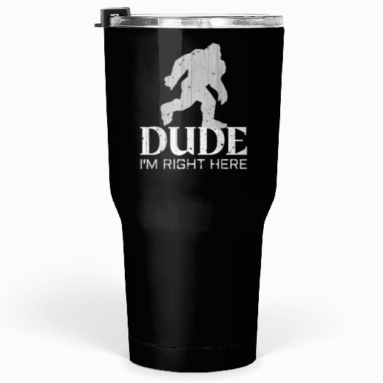 Bruh I'm Right Here Yeti Bigfoot Sasquatch Tumblers 30 Oz