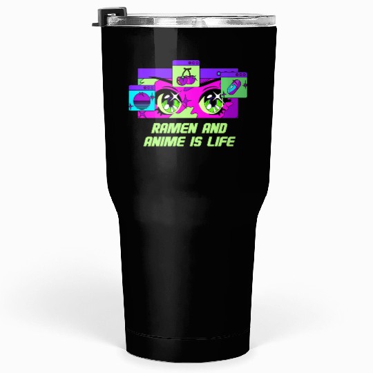 Ramen and Anime Is Life Kawaii Japanese Cute Japan Tumblers 30 Oz